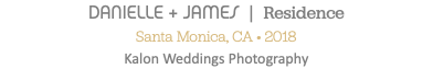DANIELLE + JAMES | Residence Santa Monica, CA • 2018 Kalon Weddings Photography