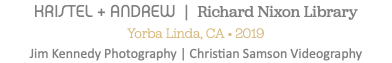 KRISTEL + ANDREW | Richard Nixon Library Yorba Linda, CA • 2019 Jim Kennedy Photography | Christian Samson Videography