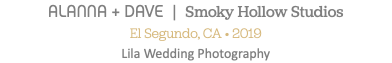 ALANNA + DAVE | Smoky Hollow Studios El Segundo, CA • 2019 Lila Wedding Photography