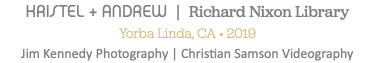 KRISTEL + ANDREW | Richard Nixon Library Yorba Linda, CA • 2019 Jim Kennedy Photography | Christian Samson Videography